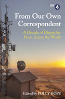 From Our Own Correspondent : A Decade of Dispatches from Across the World-9781474612012