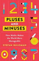 Pluses and Minuses : How Maths Makes the World More Manageable-9781474612487