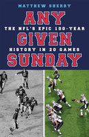 Any Given Sunday : The NFL's Epic 100-Year History in 20 Games-9781474613668
