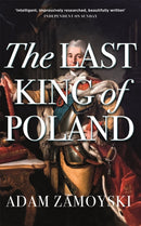 The Last King Of Poland : One of the most important, romantic and dynamic figures of European history-9781474615198