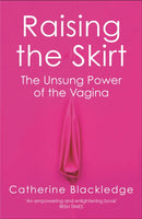 Raising the Skirt : The Unsung Power of the Vagina-9781474615839