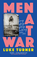 Men at War : Loving, Lusting, Fighting, Remembering 1939-1945-9781474618878