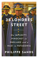 38 Londres Street : On Impunity, Pinochet in England and a Nazi in Patagonia-9781474620758