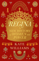Regina : A New History of Women and Power-9781474621359