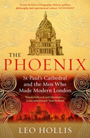 The Phoenix : St. Paul's Cathedral And The Men Who Made Modern London-9781474622868