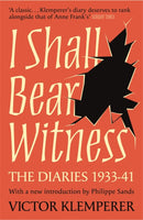 I Shall Bear Witness : The Diaries Of Victor Klemperer 1933-41-9781474623179