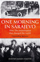 One Morning In Sarajevo : The true story of the assassination that changed the world-9781474623407