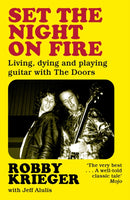 Set the Night on Fire : Living, Dying and Playing Guitar with the Doors-9781474624190