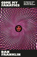 Come My Fanatics : A Journey into the World of Electric Wizard-9781474625418