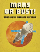 Mars or Bust! : Orion and the Mission to Deep Space-9781474788502