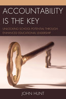 Accountability is the Key : Unlocking School Potential through Enhanced Educational Leadership-9781475804669