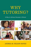 Why Tutoring? : A Way to Achieve Success in School-9781475807479