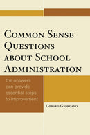 Common Sense Questions about School Administration : The Answers Can Provide Essential Steps to Improvement-9781475812602