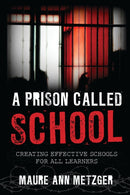 A Prison Called School : Creating Effective Schools for All Learners-9781475815764
