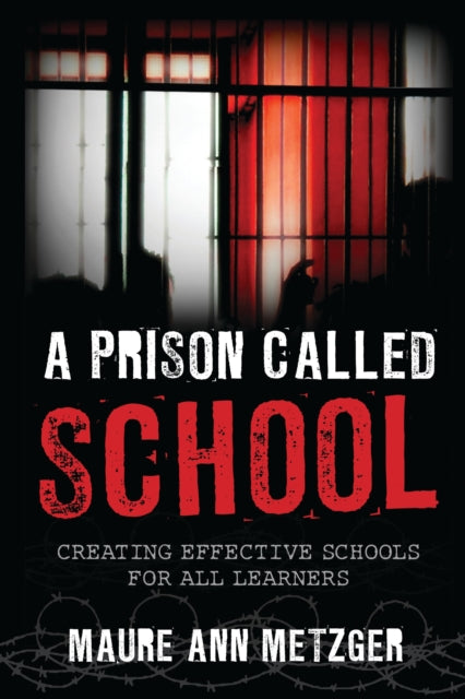 A Prison Called School : Creating Effective Schools for All Learners-9781475815764