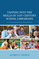 Tapping into the Skills of 21st-Century School Librarians : A Concise Handbook for Administrators-9781475818901