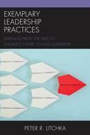 Exemplary Leadership Practices : Learning from the Past to Enhance Future School Leadership-9781475819670