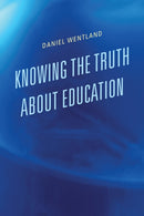 Knowing the Truth about Education-9781475820195