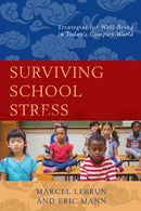 Surviving School Stress : Strategies for Well-Being in Today's Complex World-9781475820485
