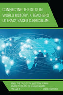 Connecting the Dots in World History, A Teacher's Literacy Based Curriculum : From the Fall of the Western Roman Empire to Death of Genghis Khan, Volume 2-9781475823158