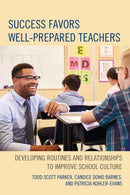 Success Favors Well-Prepared Teachers : Developing Routines & Relationships to Improve School Culture-9781475827033