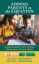 Adding Parents to the Equation : Understanding Your Child's Elementary School Math-9781475833577