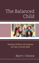 The Balanced Child : Teaching Children and Students the Gifts of Social Skills-9781475839869