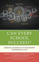 Can Every School Succeed? : Bending Constructs to Transform an American Icon-9781475840582