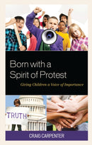 Born with a Spirit of Protest : Giving Children a Voice of Importance-9781475852790