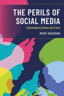 The Perils of Social Media : Cyberbullying Shame and Fame-9781475854220