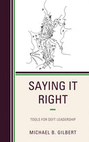 Saying It Right : Tools for Deft Leadership-9781475856118