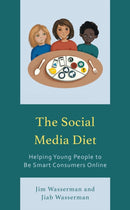 The Social Media Diet : Helping Young People to Be Smart Consumers Online-9781475869583