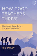 How Good Teachers Thrive : Flourishing Long Term in a Noble Profession-9781475874716