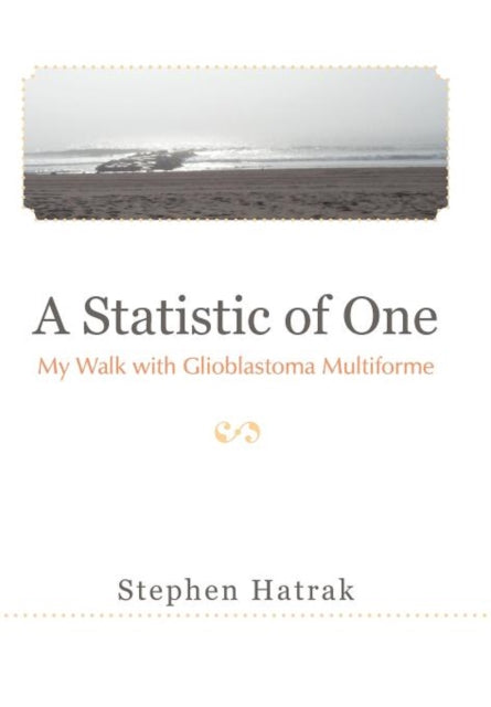 A Statistic of One : My Walk with Glioblastoma Multiforme-9781475916362