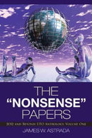 The Nonsense Papers : 2012 and Beyond: UFO Anthology, Volume One-9781475946710