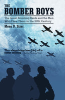 The Bomber Boys : The Great Bombing Raids and the Men Who Flew Them in the 20th Century-9781475967081