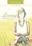 Living a Bhakti Life : Yoga of Devotion-9781475970357