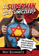 Is Superman Circumcised? : The Complete Jewish History of the World's Greatest Hero-9781476662909