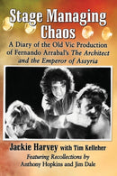 Stage Managing Chaos : A Diary of the Old Vic Production of Fernando Arrabal's The Architect and the Emperor of Assyria-9781476666648