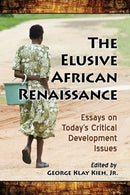 The Elusive African Renaissance : Essays on Today's Critical Development Issues-9781476667744