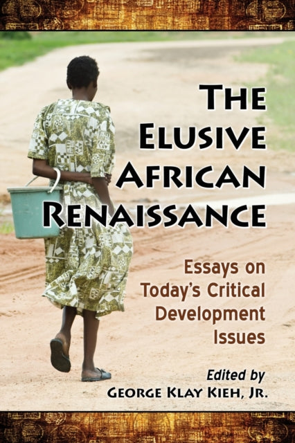 The Elusive African Renaissance : Essays on Today's Critical Development Issues-9781476667744