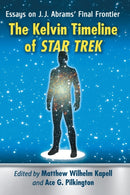 The Kelvin Timeline of Star Trek : Essays on J.J. Abrams' Final Frontier-9781476669663