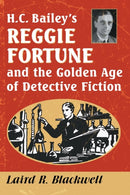 H.C. Bailey''s Reggie Fortune and the Golden Age of Detective Fiction