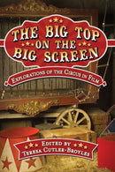 The Big Top on the Big Screen : Explorations of the Circus in Film-9781476671185