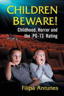 Children Beware! : Childhood, Horror and the PG-13 Rating-9781476671338
