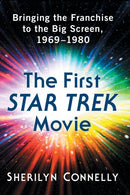 The First Star Trek Movie : Bringing the Franchise to the Big Screen, 1969-1980-9781476672519