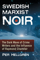 Swedish Marxist Noir : The Dark Wave of Crime Writers and the Influence of Raymond Chandler-9781476673714