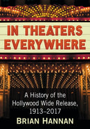 In Theaters Everywhere : A History of the Hollywood Wide Release, 1913-2017-9781476674148