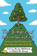 The Simpsons' Beloved Springfield : Essays on the TV Series and Town That Are Part of Us All-9781476674551