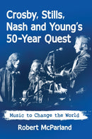 Crosby, Stills, Nash and Young's 50-Year Quest : Music to Change the World-9781476674896